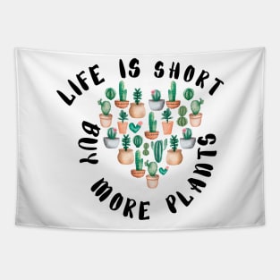 Life is Short Buy More Plants - Funny plant Lover Quote Tapestry