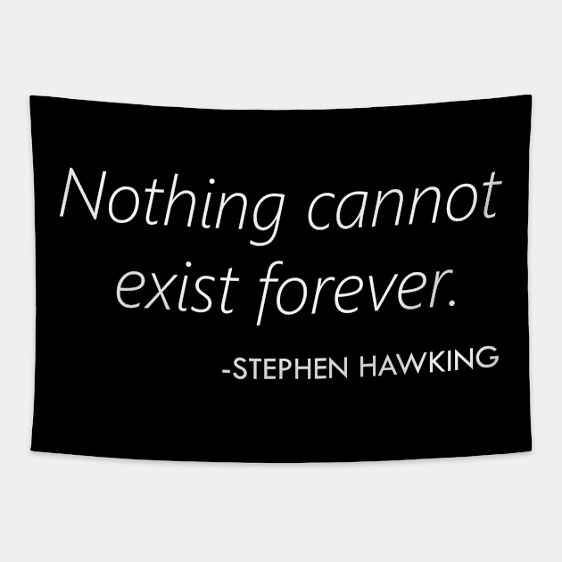 Nothing Cannot Exist Forever (Stephen Hawking) - white Tapestry by Everyday Inspiration