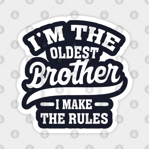 I'm the oldest brother i make the rules Magnet by Palette Harbor