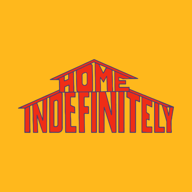 Home Indefinitely by Daniac's store