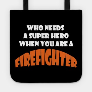 Who needs a super hero when you are a Firefighter T-shirts 2022 Tote