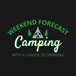 Weekend Forecast Camping With A Chance of Drinking Funny Camping T-Shirt T-Shirt