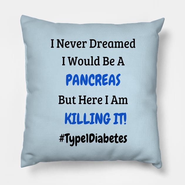 I Never Dreamed I Would Be A Pancreas But Here I Am Killing It! Pillow by CatGirl101