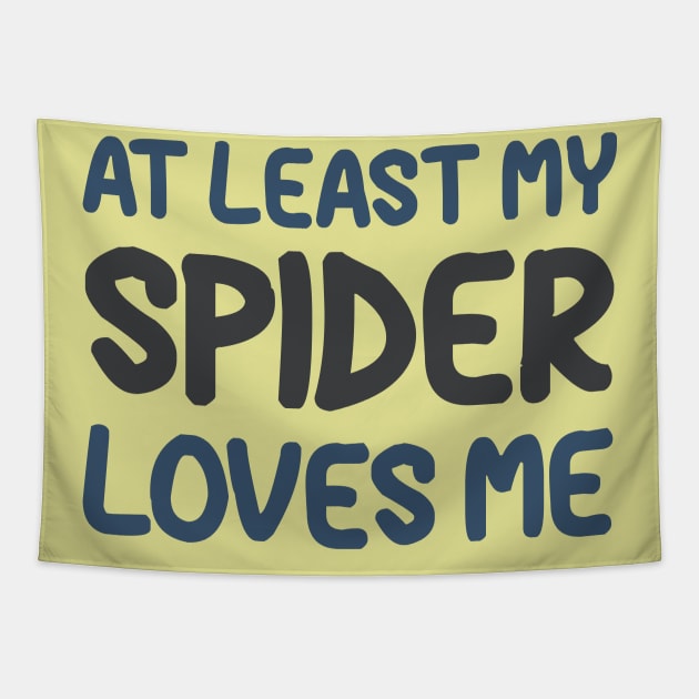 At Least My Spider Loves Me Tapestry by OldTony