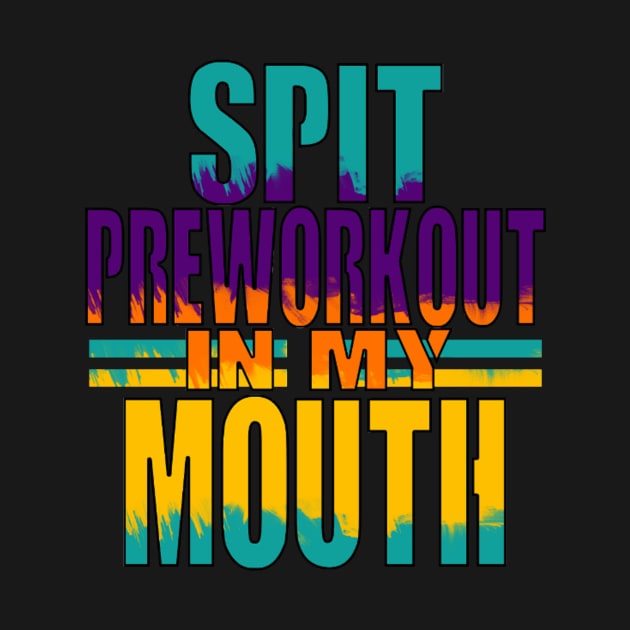 Spit Preworkout In My Mouth by FogHaland86