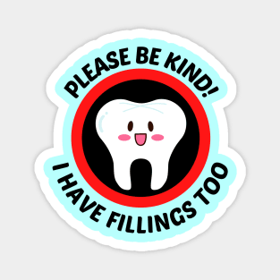 Please Be Kind I Have Fillings Too - Cute Tooth Pun Magnet