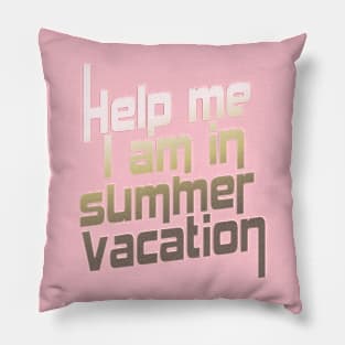 Help me I am in summer vacation. Pillow