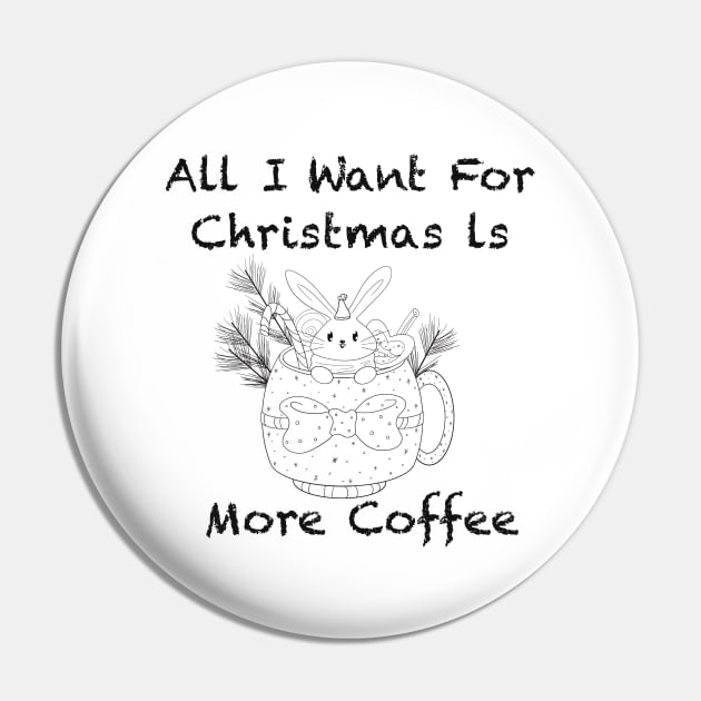 Funny All I want for christmas is more coffee Pin by Xatutik-Art