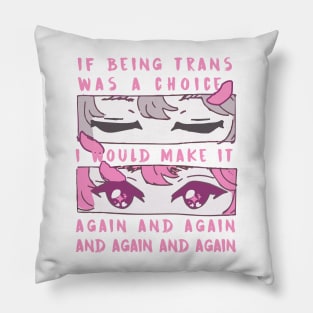 if being trans was a choice i would make it again and again and again and again Pillow