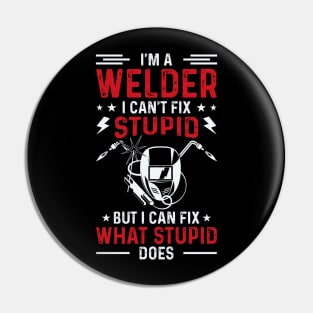 I'm A Welder I Can't Fix Stupid But I Can Fix What Stupid Does T Shirt For Women Men Pin