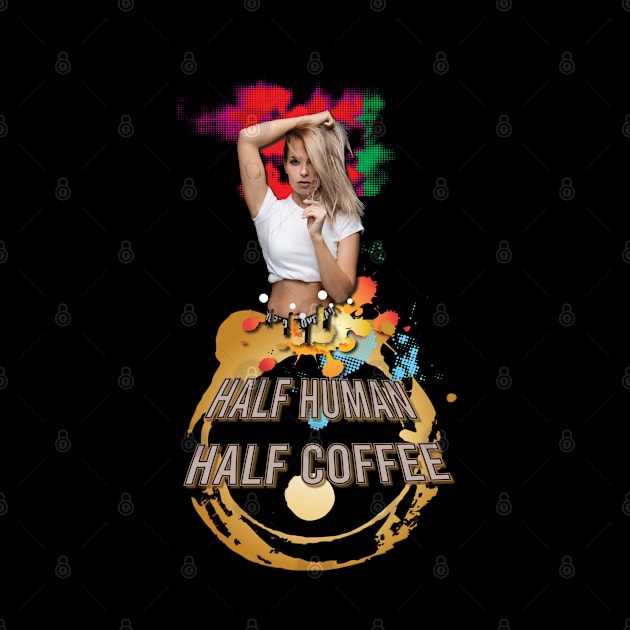 Half Human Half Coffee by Persius Vagg