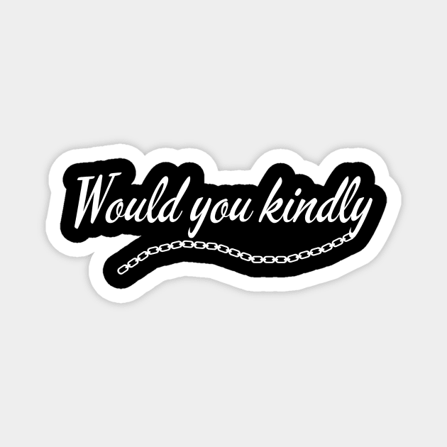 Would You Kindly (White) Magnet by Graograman