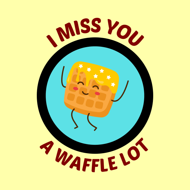 I Miss You A Waffle Lot - Waffle Pun by Allthingspunny