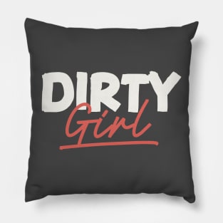 Dirty Girl Pillow