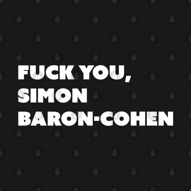 F You, Simon Baron-Cohen (White Text) by Model Deviance Designs