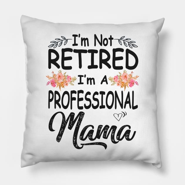 mothers day im not retired im a professional mama Pillow by Bagshaw Gravity