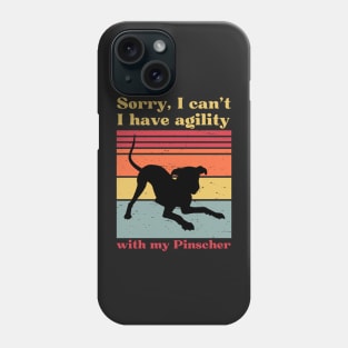 Sorry, I can't, I have agility with my Pinscher Phone Case