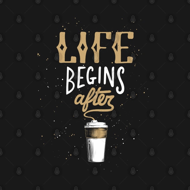 Life Begins After Coffee Quote Morning Typography T-Shirt by Mia_Akimo