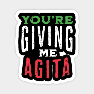 You're Giving Me Agita - Funny Italian Saying Quote Magnet