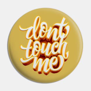 Dont Touch Me Pin