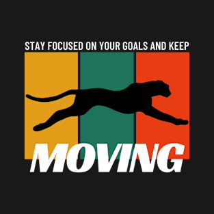 Motivation - Stay focused on your goals and keep moving T-Shirt