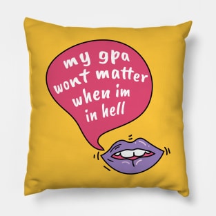 My gpa wont matter when im in hell Pillow