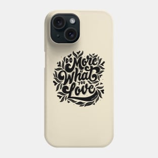 Do More Of What You Love Phone Case