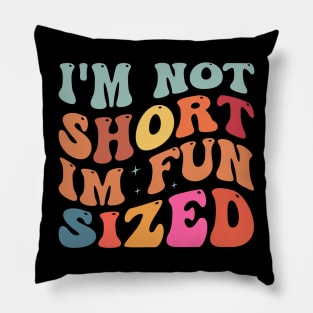 I'm Not Short I'm Fun Sized Pillow