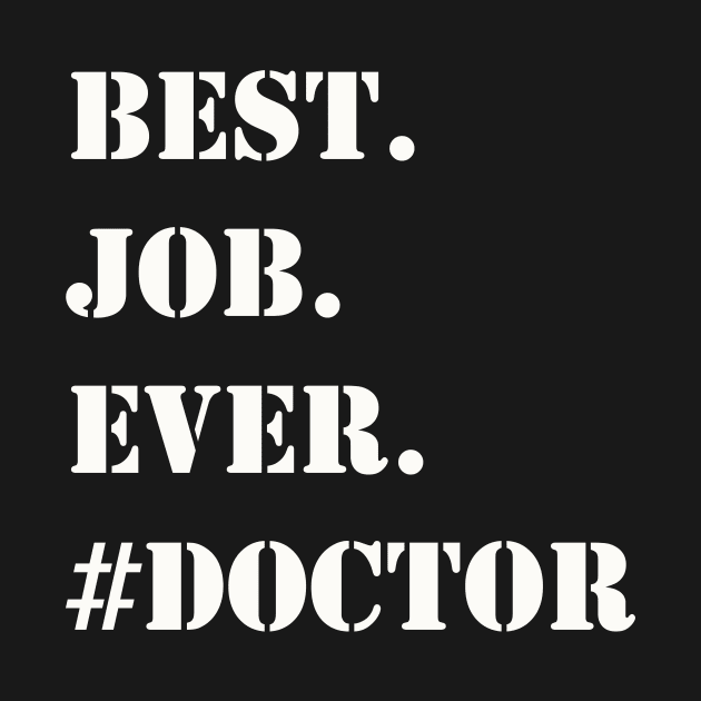 WHITE BEST JOB EVER #DOCTOR by Prairie Ridge Designs