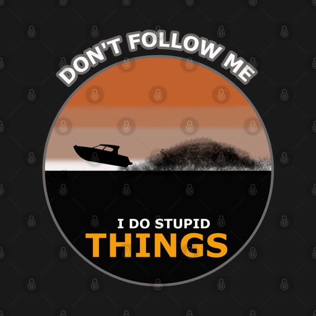 Don't follow me I do stupid things boat Surfing by ADD T-Shirt