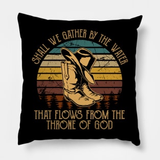 Shall We Gather By The Water That Flows From The Throne Of God Cowboy Hat and Boot Pillow