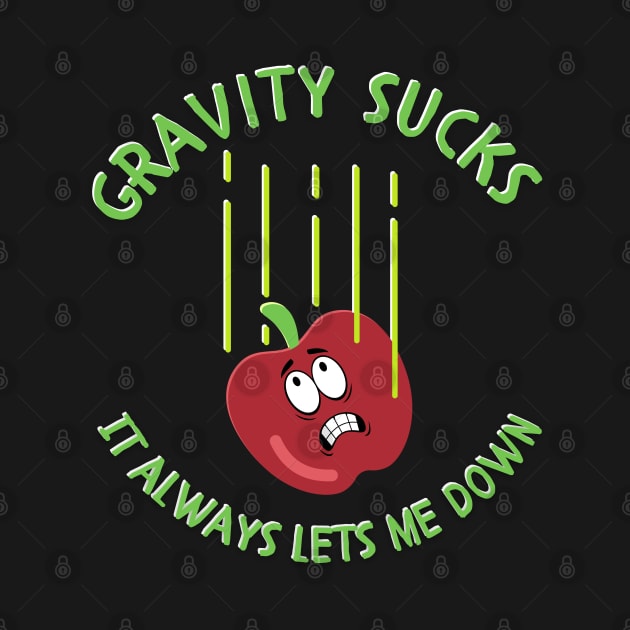 Gravity Sucks It Always Lets Me Down by Kenny The Bartender's Tee Emporium
