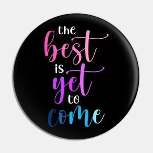 The best is yet to come Pin