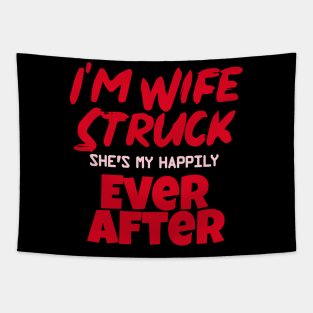 I'm Wife Struck. She's My Happily Ever After Tapestry