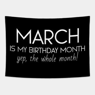 March Is My Birthday Month Yep, The Whole Month Tapestry