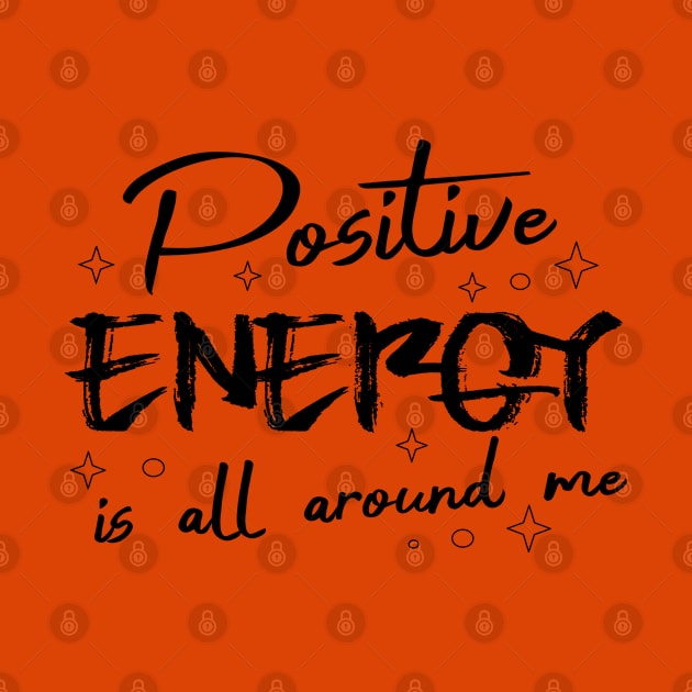 Positive energy is all around me, Find strength in yourself, uplifting state of mind by FlyingWhale369