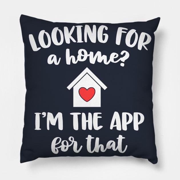 Looking For A Home I'm The App Funny Real Estate Agent Gift Pillow by 14thFloorApparel