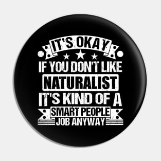 Naturalist lover It's Okay If You Don't Like Naturalist It's Kind Of A Smart People job Anyway Pin