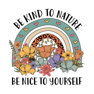 Be Kind To Nature Be Nice To Yourself Rainbow Earth Day T-Shirt