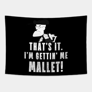 That's It. I'm Gettin' Me Mallet! Tapestry