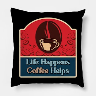Life Happens Coffe Helps Pillow