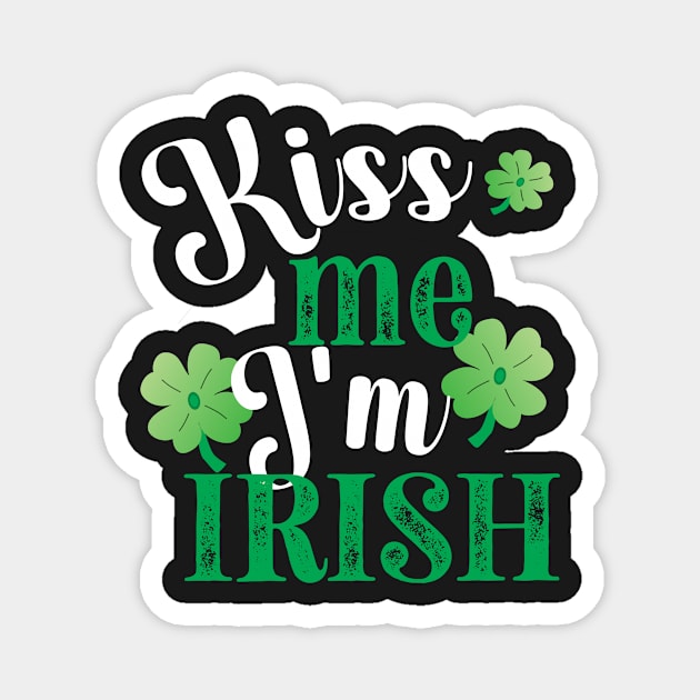 KISS ME IM IRISH ST. PATRICKS DAY WITH 3 SHAMROCKS Magnet by KathyNoNoise