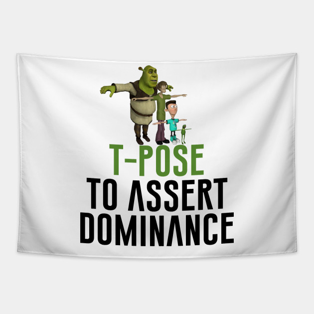 T-Pose To Assert Dominance Poster for Sale by artsylab