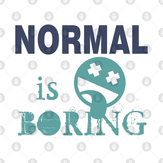 Normal is Boring by DavesTees