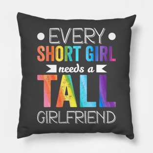Every Short Girl Needs Tall  LGBT Pillow