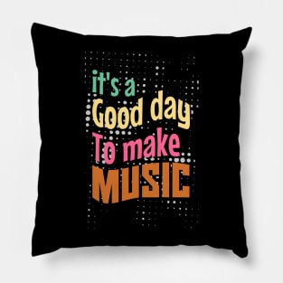 Its a good day, to make music Pillow