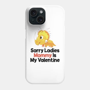 Kids Sorry Girls Mommy Is My Valentine Dino Phone Case