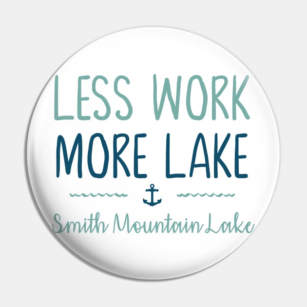 Less Work More Lake - Smith Mountain Lake Pin by TheStuffHut