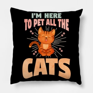 I'M HERE TO PET ALL THE CATS Pillow