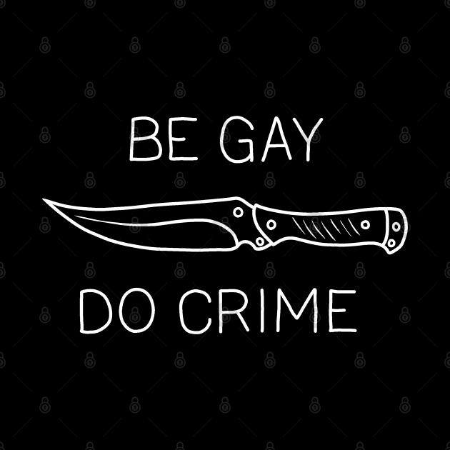 Be Gay Do Crime by valentinahramov